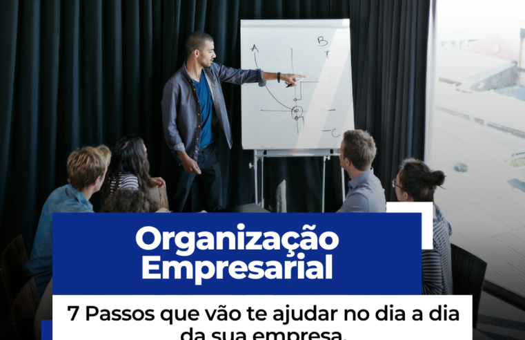 7 Passos que vão te ajudar a melhorar a sua organização empresarial, e a lucrar mais.